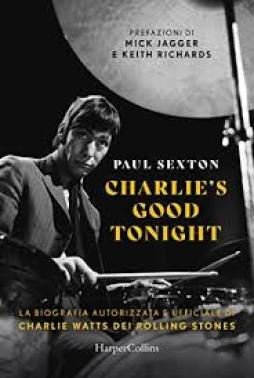 Charlie`s_Good_Tonight._La_Biografia_Autorizzata_E_Ufficiale_Di_Charlie_Watts_Dei_Rolling_Stones_-Sexton_Paul